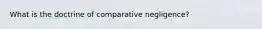 What is the doctrine of comparative negligence?