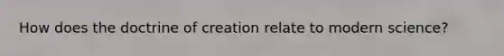 How does the doctrine of creation relate to modern science?