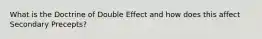 What is the Doctrine of Double Effect and how does this affect Secondary Precepts?