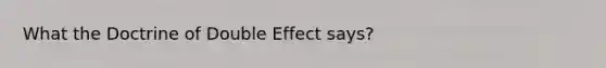 What the Doctrine of Double Effect says?