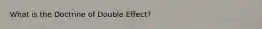 What is the Doctrine of Double Effect?