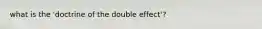 what is the 'doctrine of the double effect'?