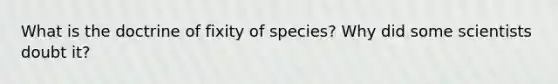 What is the doctrine of fixity of species? Why did some scientists doubt it?