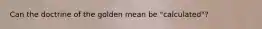 Can the doctrine of the golden mean be "calculated"?