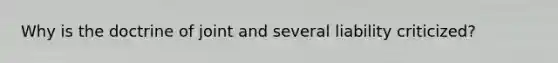 Why is the doctrine of joint and several liability criticized?