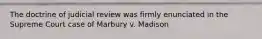 The doctrine of judicial review was firmly enunciated in the Supreme Court case of Marbury v. Madison