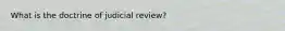 What is the doctrine of judicial review?