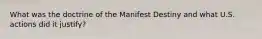 What was the doctrine of the Manifest Destiny and what U.S. actions did it justify?