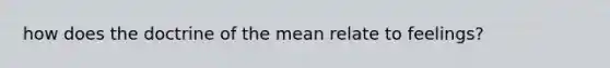 how does the doctrine of the mean relate to feelings?