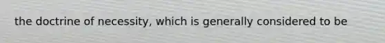 the doctrine of necessity, which is generally considered to be