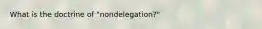 What is the doctrine of "nondelegation?"