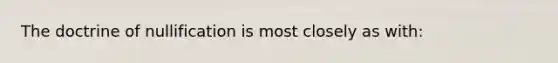 The doctrine of nullification is most closely as with: