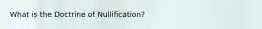 What is the Doctrine of Nullification?