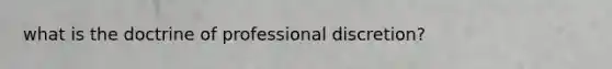 what is the doctrine of professional discretion?