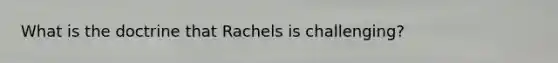 What is the doctrine that Rachels is challenging?