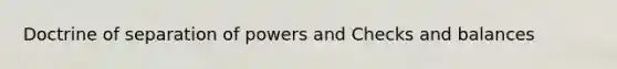 Doctrine of separation of powers and Checks and balances