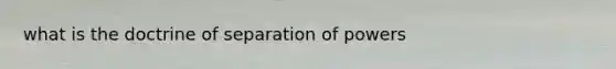 what is the doctrine of separation of powers