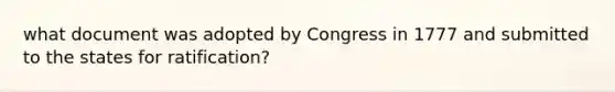 what document was adopted by Congress in 1777 and submitted to the states for ratification?