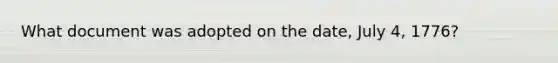What document was adopted on the date, July 4, 1776?