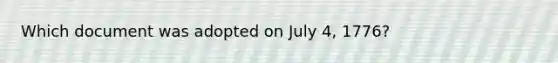 Which document was adopted on July 4, 1776?