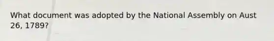 What document was adopted by the National Assembly on Aust 26, 1789?