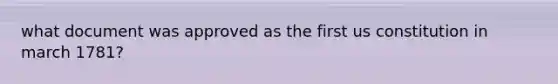 what document was approved as the first us constitution in march 1781?