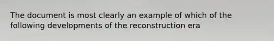 The document is most clearly an example of which of the following developments of the reconstruction era