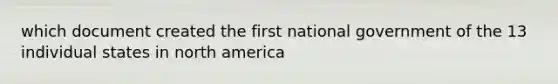 which document created the first national government of the 13 individual states in north america