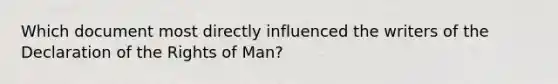 Which document most directly influenced the writers of the Declaration of the Rights of Man?