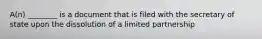 A(n) ________ is a document that is filed with the secretary of state upon the dissolution of a limited partnership