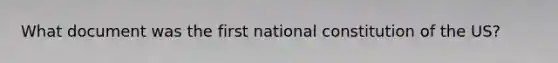 What document was the first national constitution of the US?