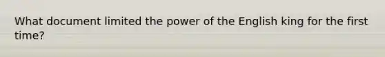 What document limited the power of the English king for the first time?