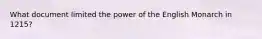 What document limited the power of the English Monarch in 1215?