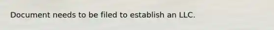 Document needs to be filed to establish an LLC.