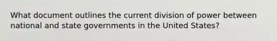 What document outlines the current division of power between national and state governments in the United States?