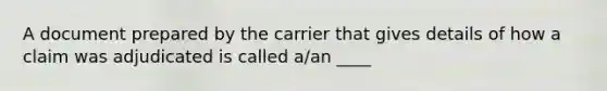 A document prepared by the carrier that gives details of how a claim was adjudicated is called a/an ____