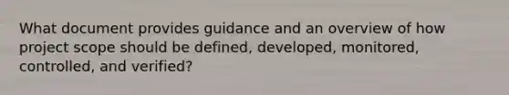 What document provides guidance and an overview of how project scope should be defined, developed, monitored, controlled, and verified?