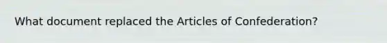 What document replaced the Articles of Confederation?