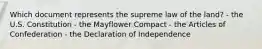 Which document represents the supreme law of the land? - the U.S. Constitution - the Mayflower Compact - the Articles of Confederation - the Declaration of Independence