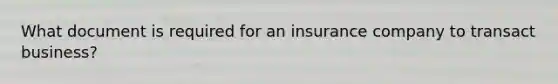 What document is required for an insurance company to transact business?