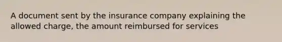 A document sent by the insurance company explaining the allowed charge, the amount reimbursed for services