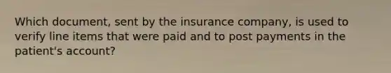 Which document, sent by the insurance company, is used to verify line items that were paid and to post payments in the patient's account?