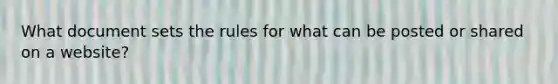 What document sets the rules for what can be posted or shared on a website?