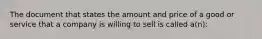 The document that states the amount and price of a good or service that a company is willing to sell is called a(n):