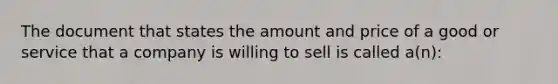 The document that states the amount and price of a good or service that a company is willing to sell is called a(n):