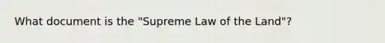 What document is the "Supreme Law of the Land"?