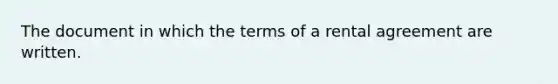 The document in which the terms of a rental agreement are written.