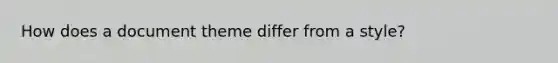 How does a document theme differ from a style?