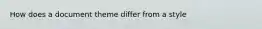 How does a document theme differ from a style