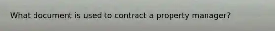 What document is used to contract a property manager?